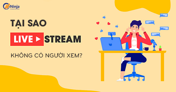Tại sao livestream không có người xem?