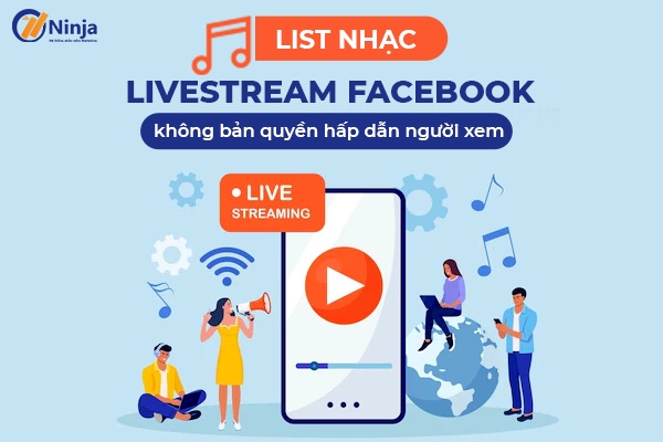 List nhạc livestream facebook không bản quyền lôi cuốn