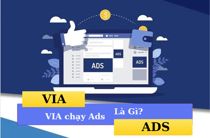 VIA chạy Ads là gì? - Hướng dẫn sử dụng VIA để quảng cáo hiệu quả