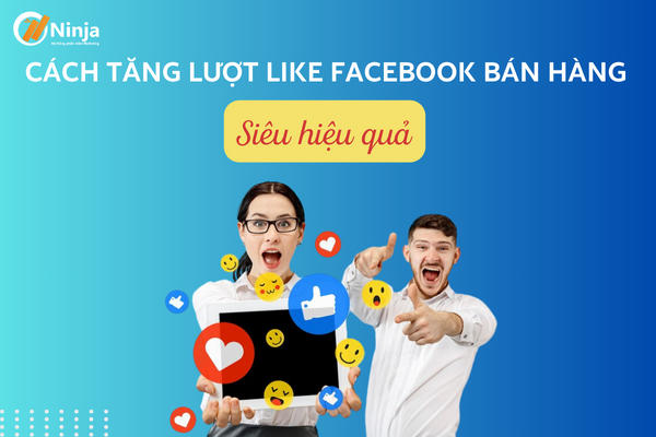 Cách Tăng Lượt Like Facebook Bán Hàng Siêu Hiệu Quả